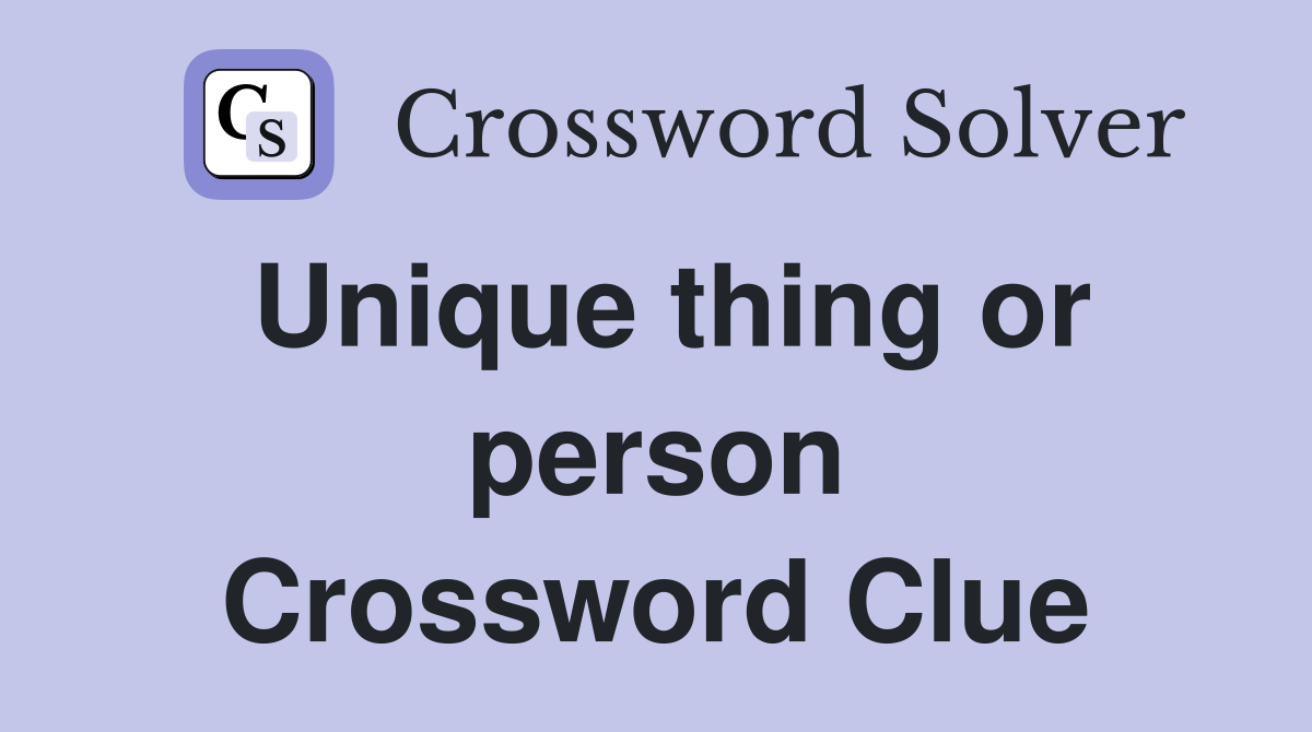 Unique thing or person Crossword Clue