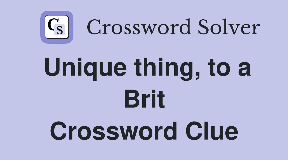 Unique thing, to a Brit Crossword Clue