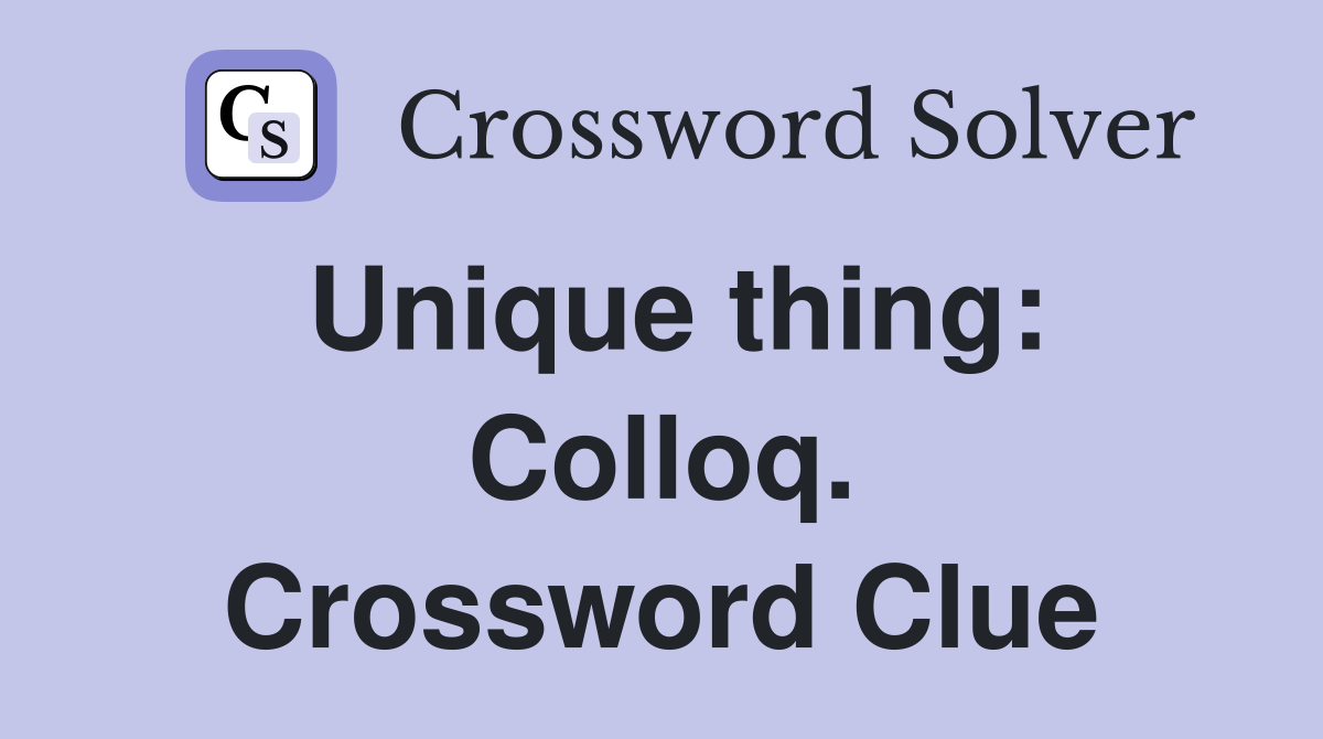Unique thing: Colloq. Crossword Clue