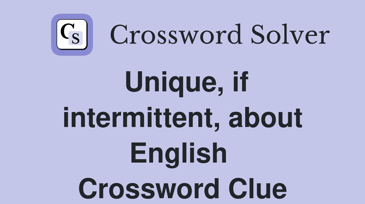 Unique, if intermittent, about English  Crossword Clue