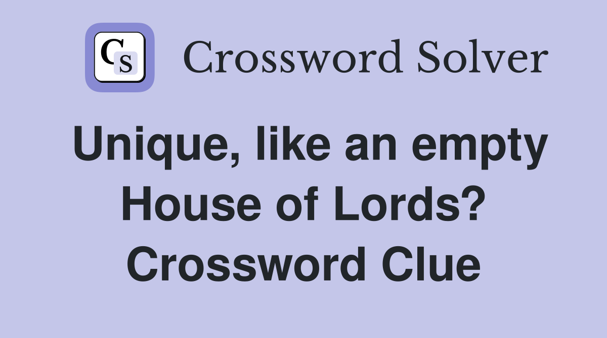 Unique, like an empty House of Lords? Crossword Clue