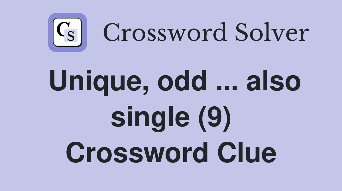 Unique, odd ... also single (9) Crossword Clue