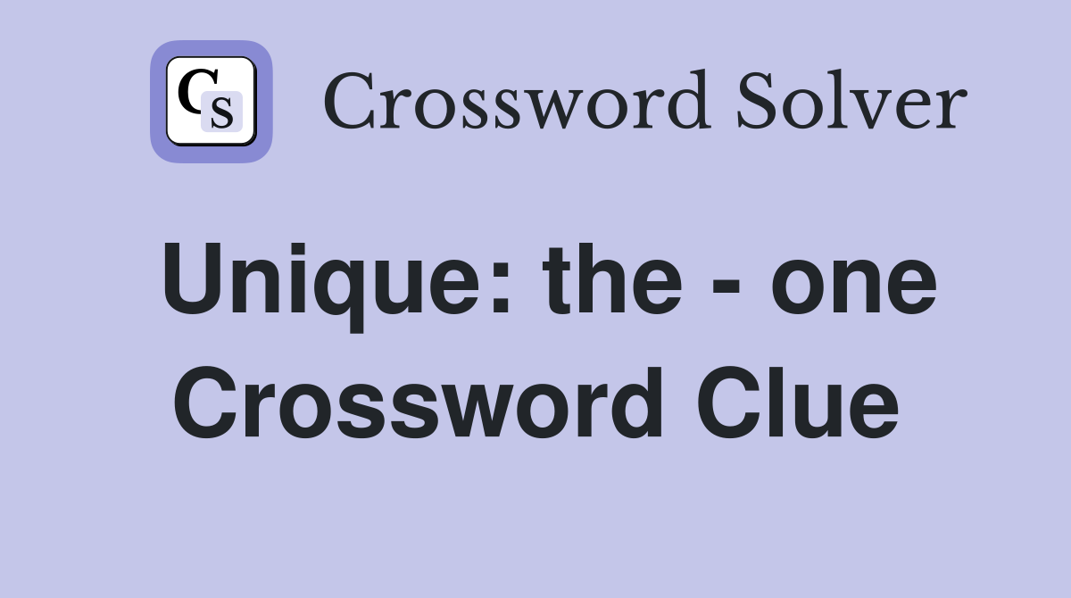 Unique: the - one Crossword Clue