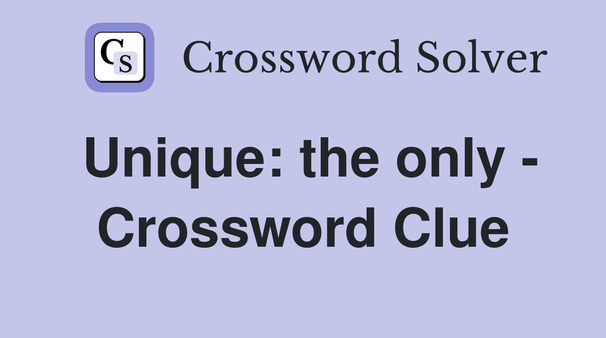 Unique: the only - Crossword Clue