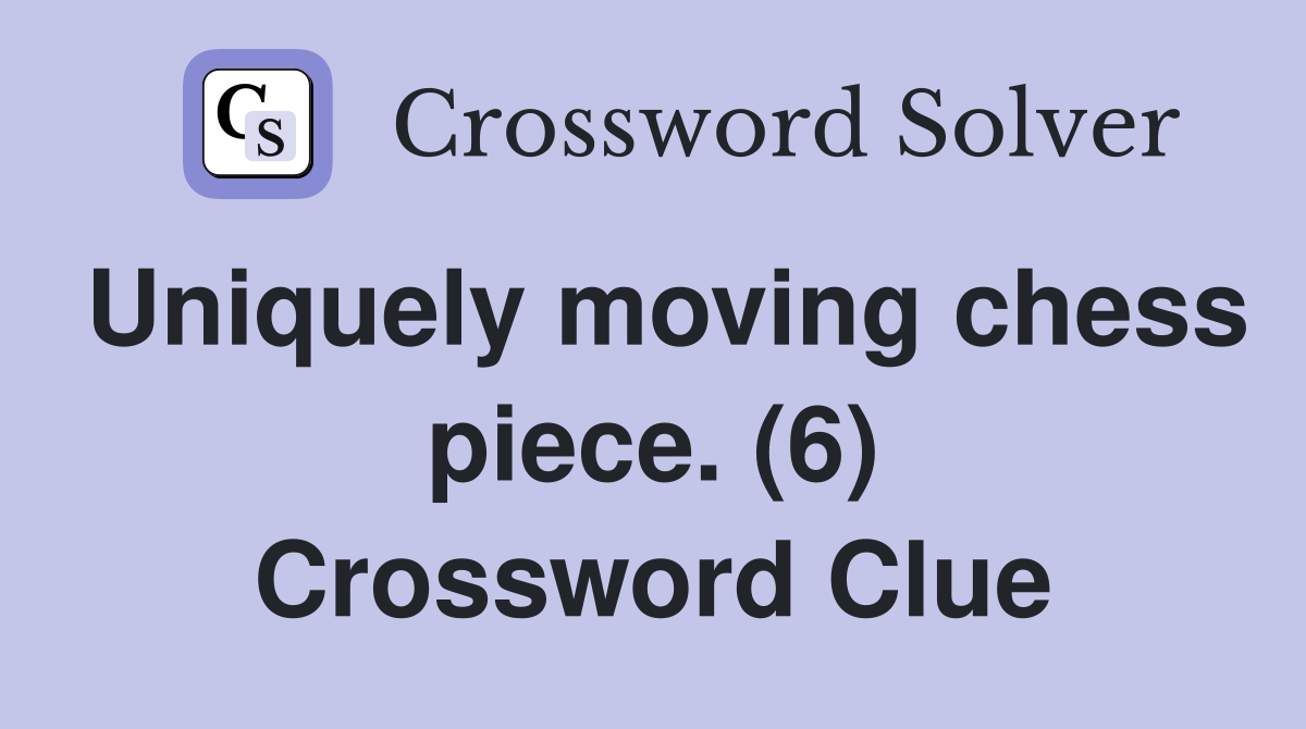 Uniquely moving chess piece. (6) Crossword Clue