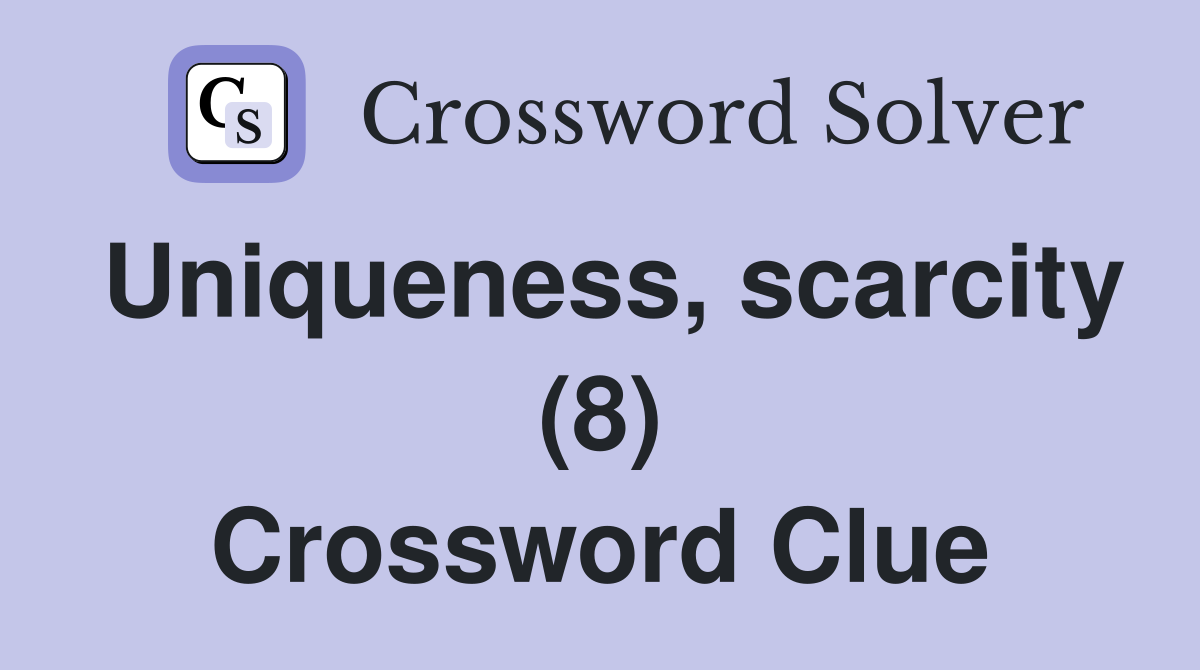 Uniqueness, scarcity (8) Crossword Clue