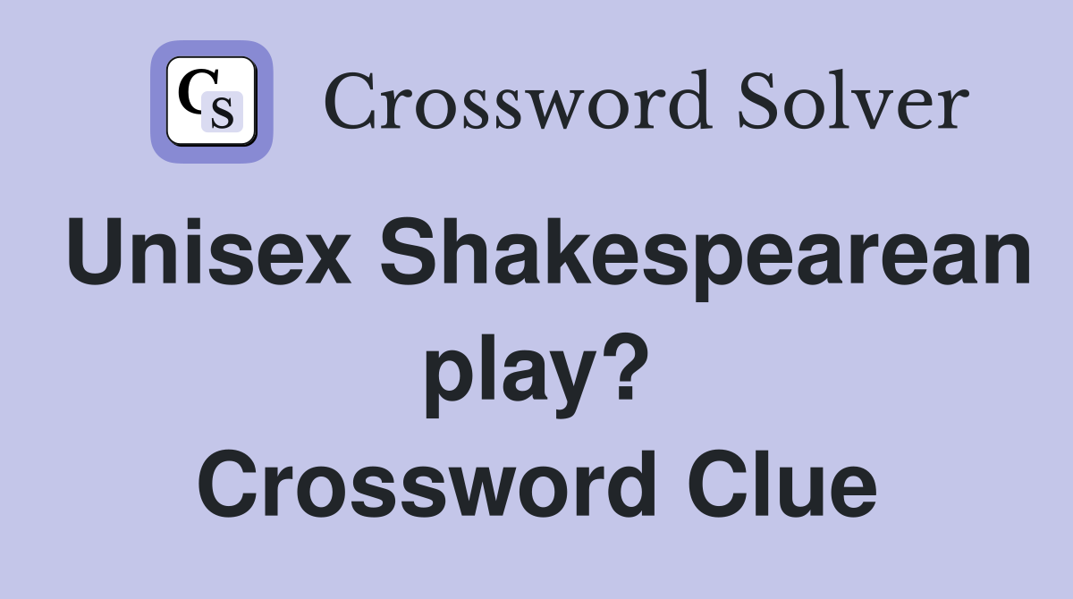 Unisex Shakespearean play? Crossword Clue