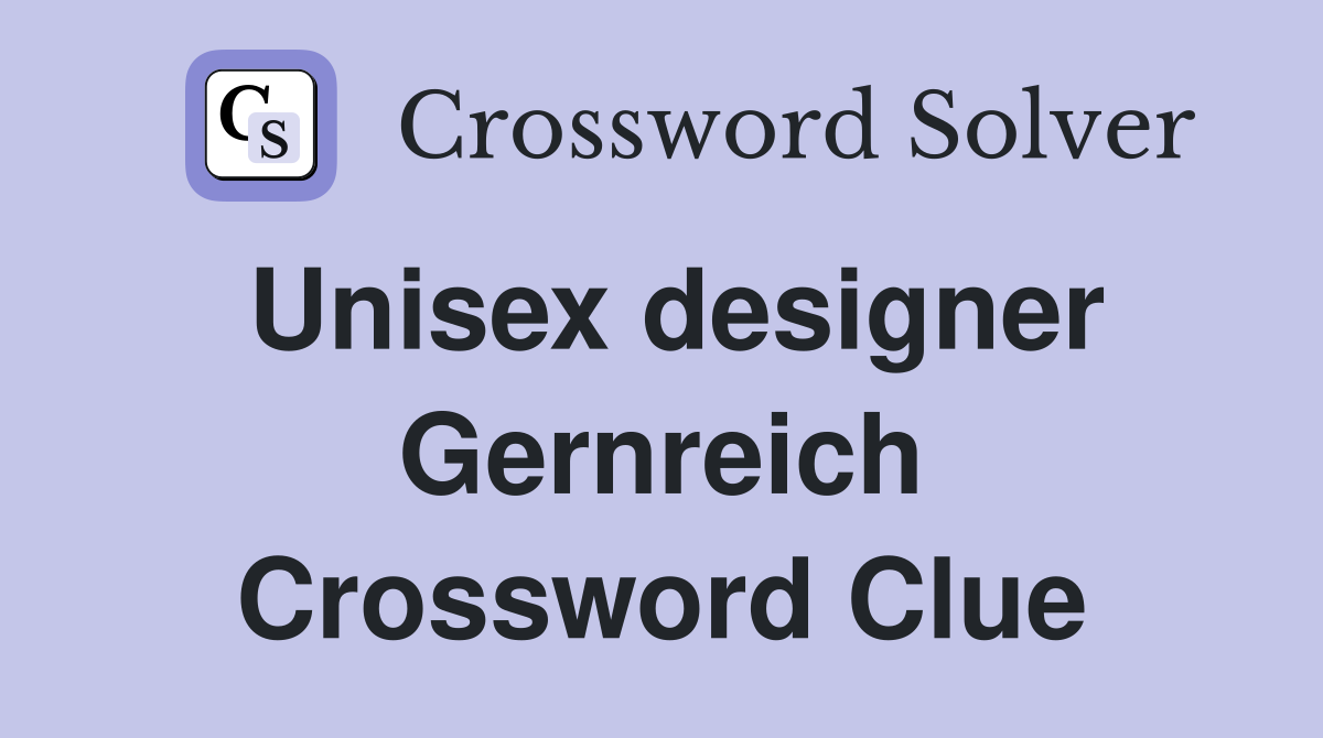Unisex designer Gernreich Crossword Clue