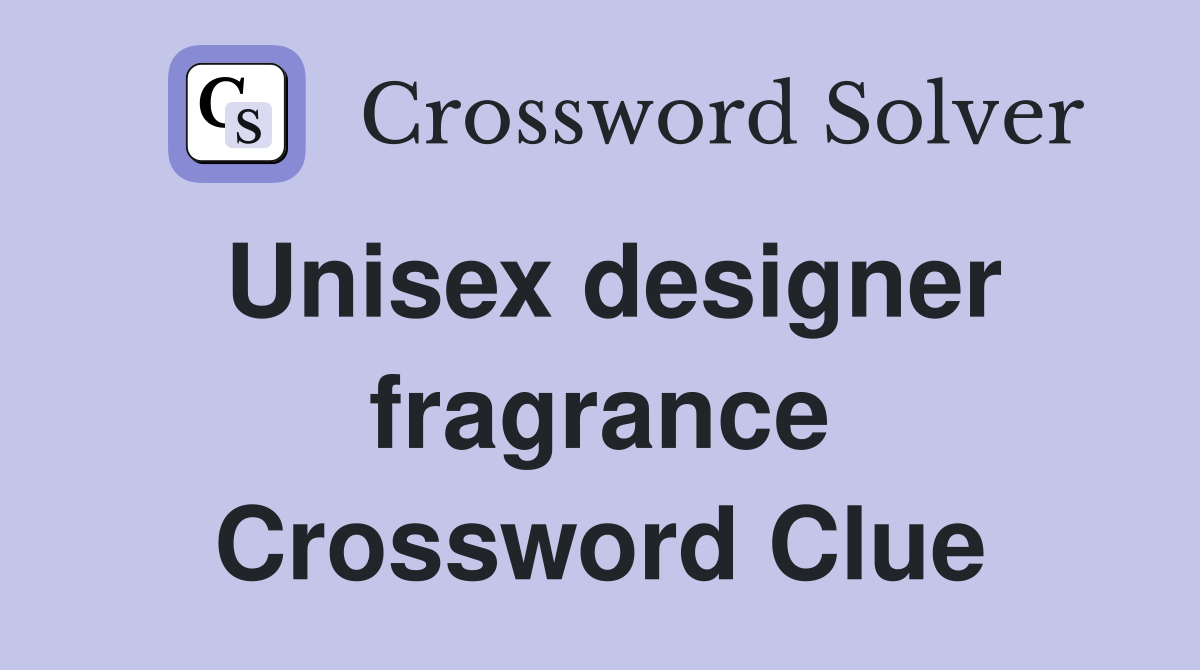 Unisex designer fragrance Crossword Clue