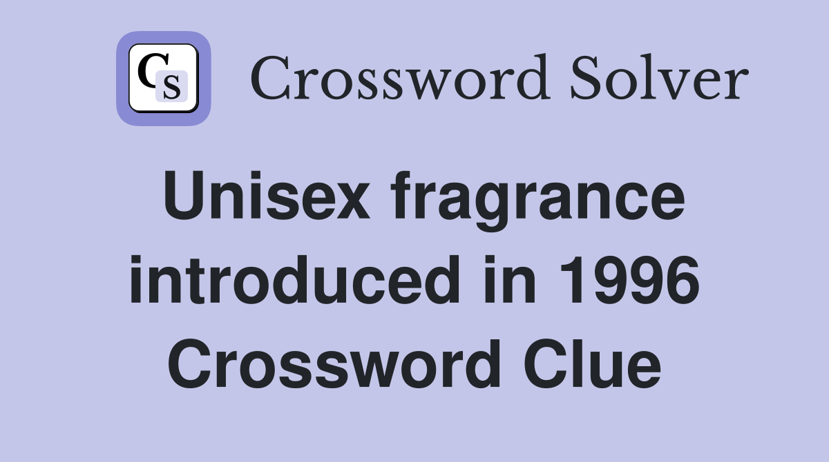 Unisex fragrance introduced in 1996 Crossword Clue