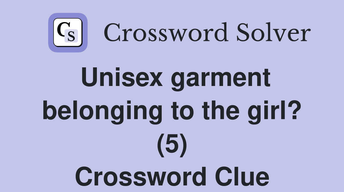 Unisex garment belonging to the girl? (5) Crossword Clue