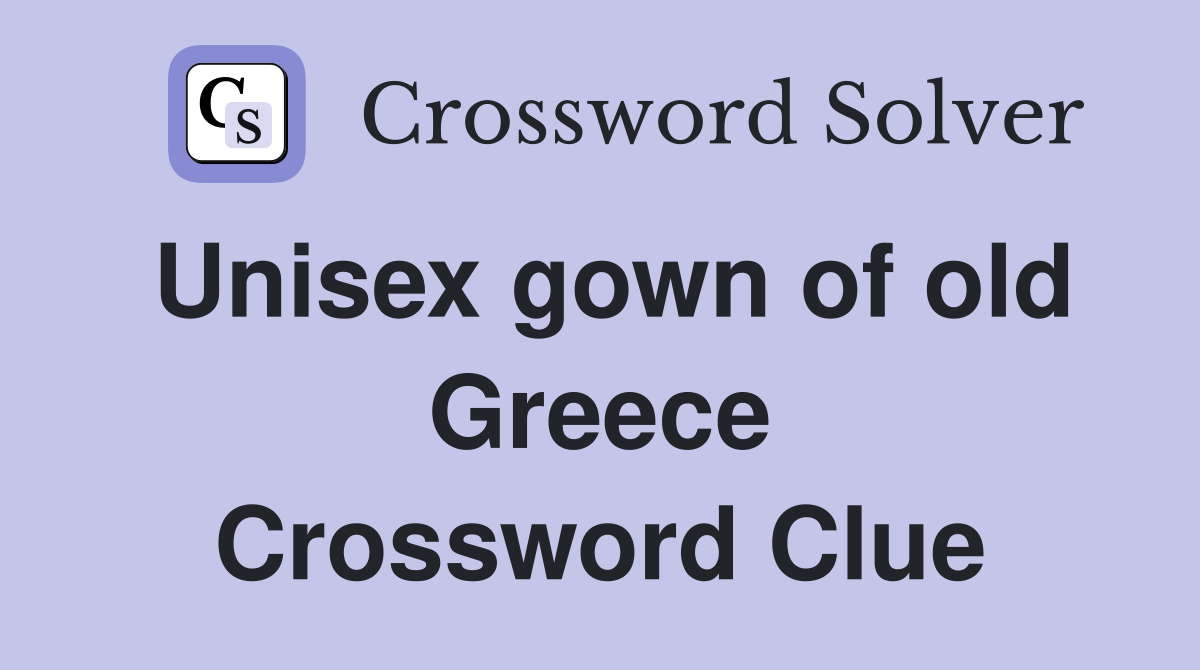 Unisex gown of old Greece Crossword Clue