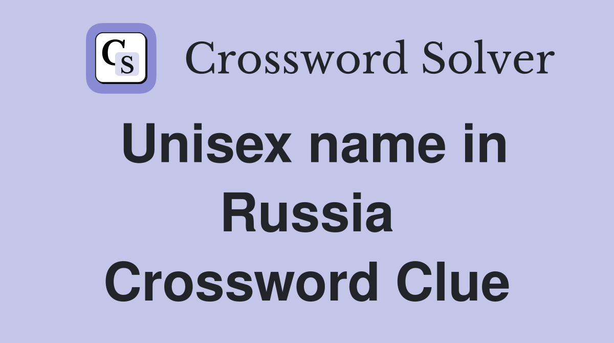 Unisex name in Russia Crossword Clue