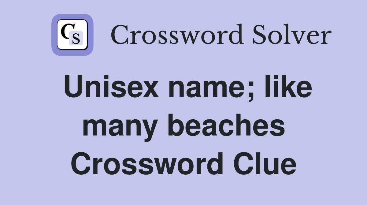 Unisex name; like many beaches Crossword Clue