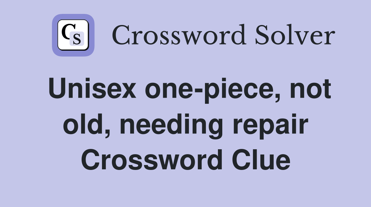 Unisex one-piece, not old, needing repair Crossword Clue