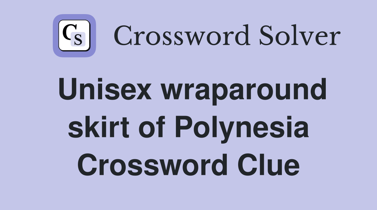Unisex wraparound skirt of Polynesia Crossword Clue
