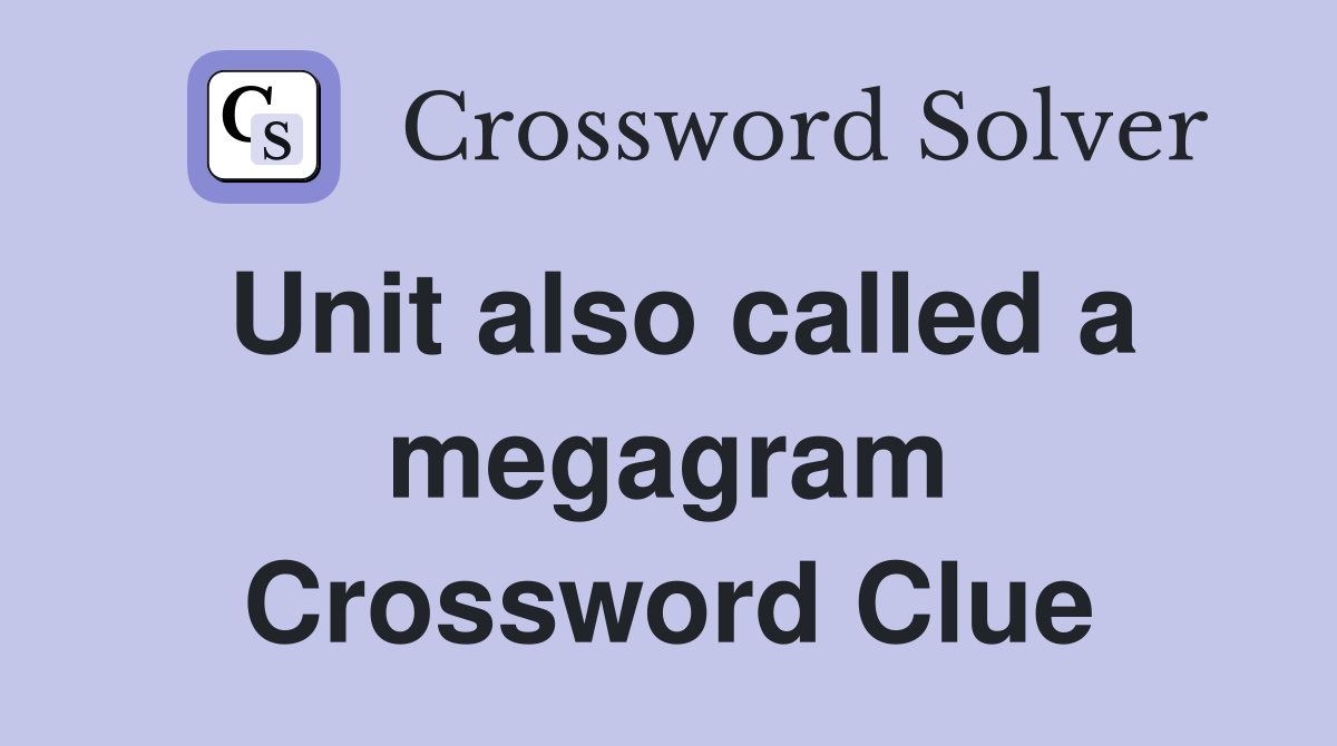 Unit also called a megagram Crossword Clue