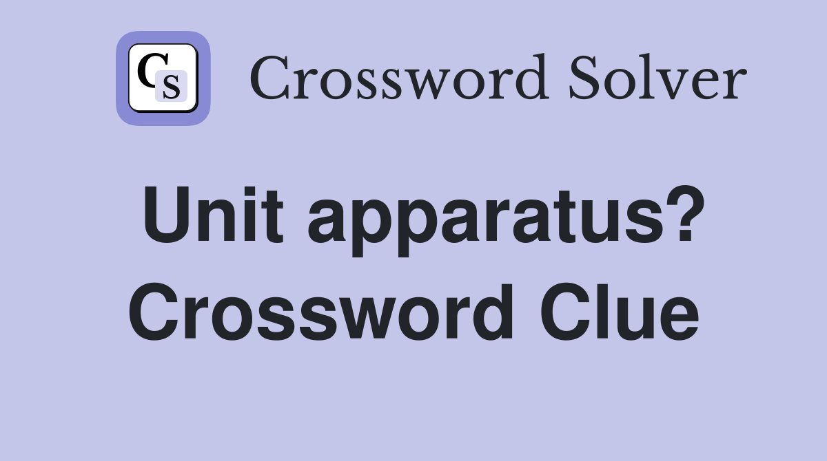 Unit apparatus? Crossword Clue