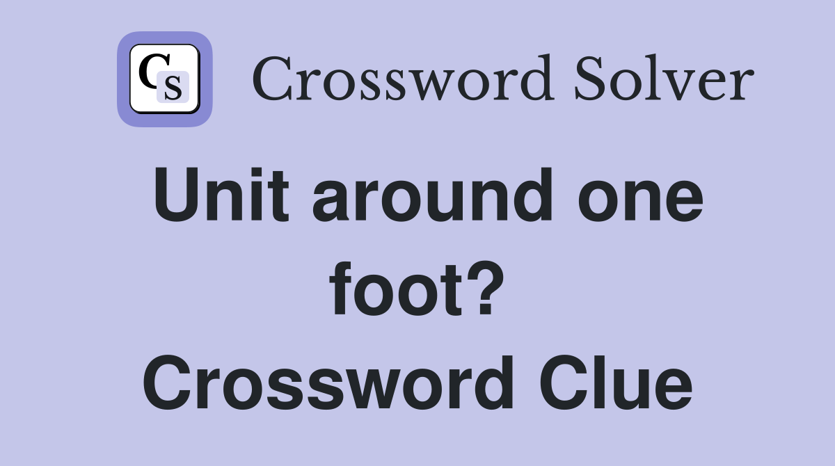 Unit around one foot? Crossword Clue