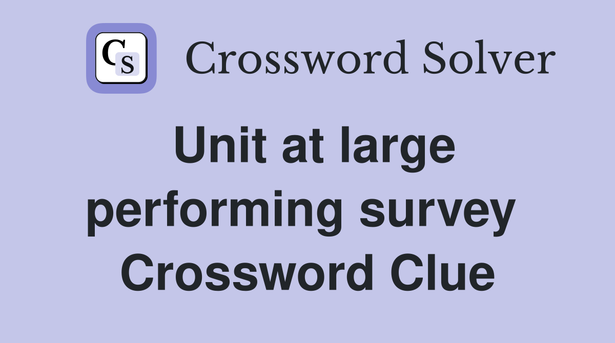 Unit at large performing survey  Crossword Clue