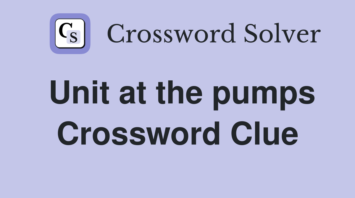 Unit at the pumps Crossword Clue