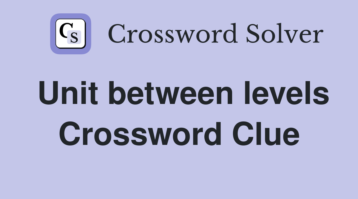 Unit between levels Crossword Clue