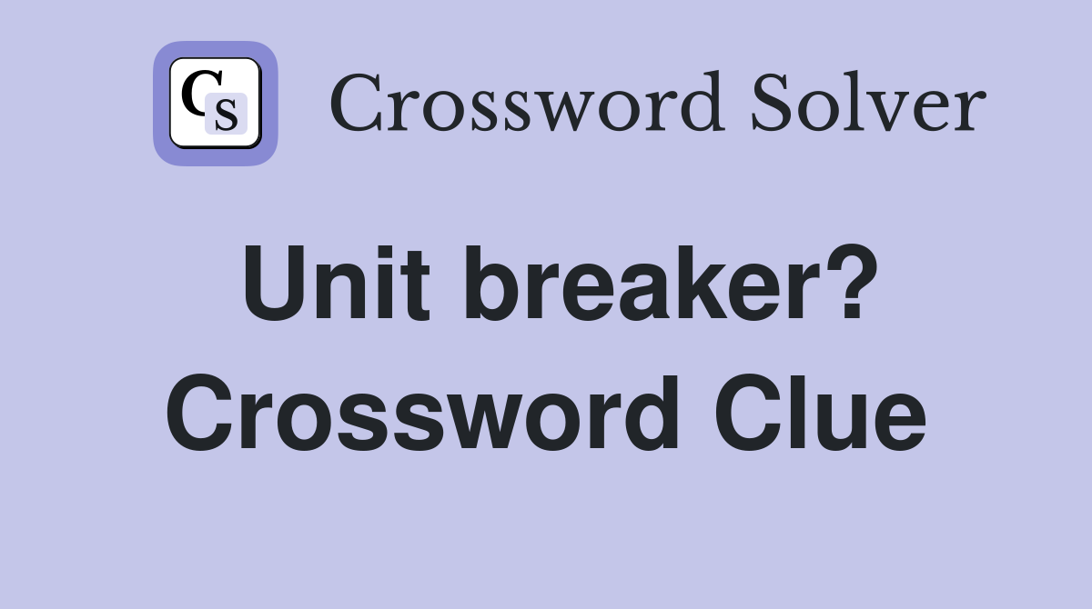 Unit breaker? Crossword Clue