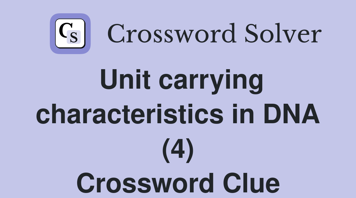 Unit carrying characteristics in DNA (4) Crossword Clue