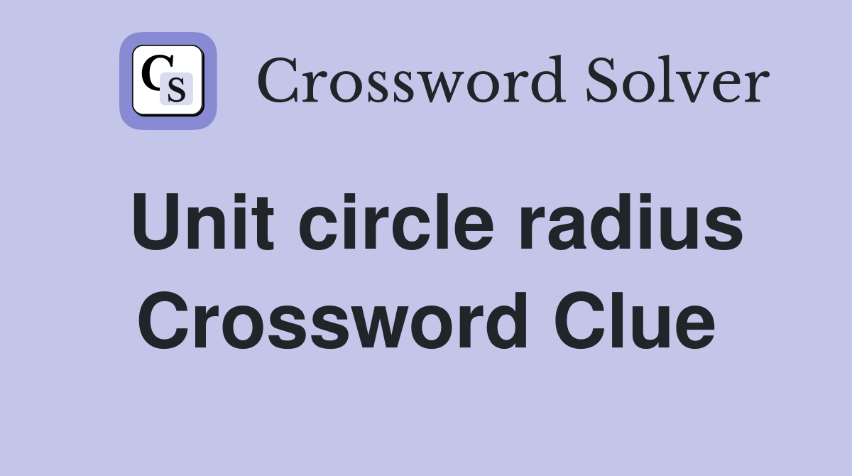 Unit circle radius Crossword Clue
