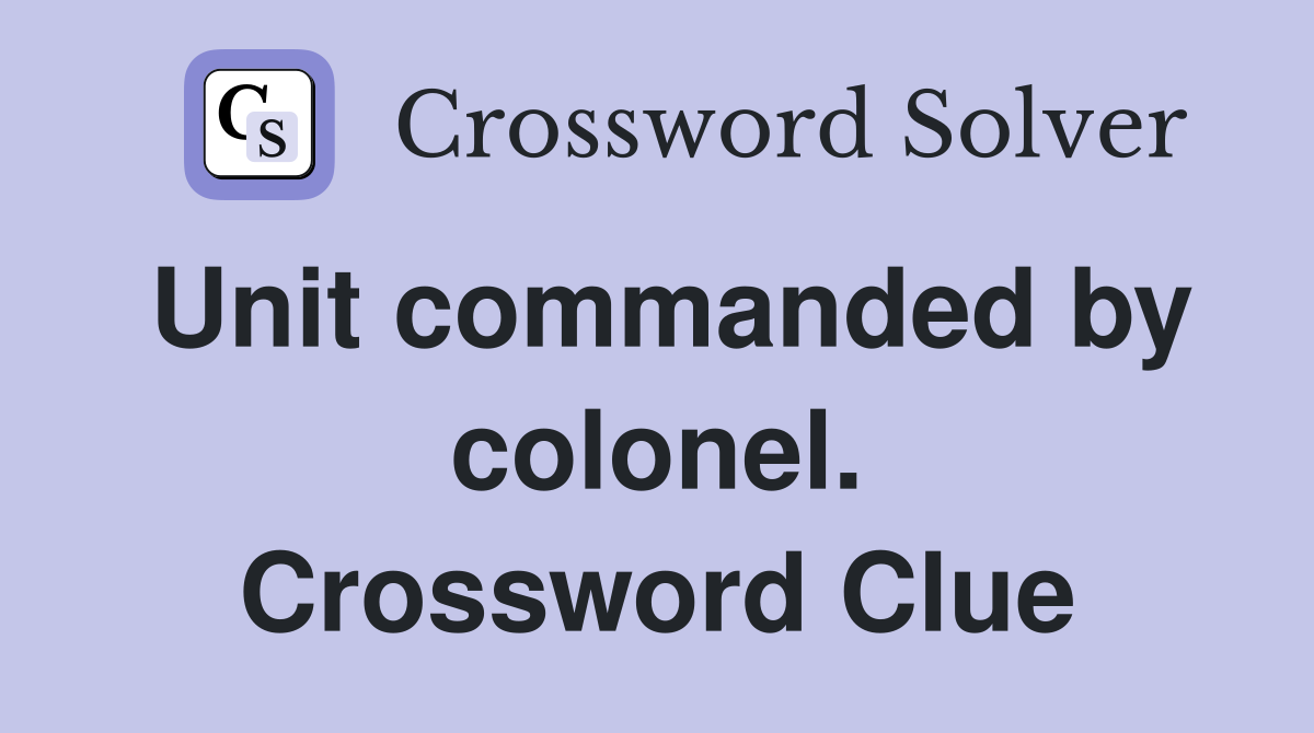 Unit commanded by colonel. Crossword Clue