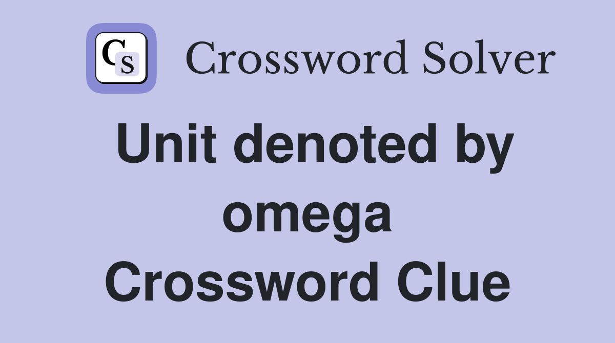 Unit denoted by omega Crossword Clue