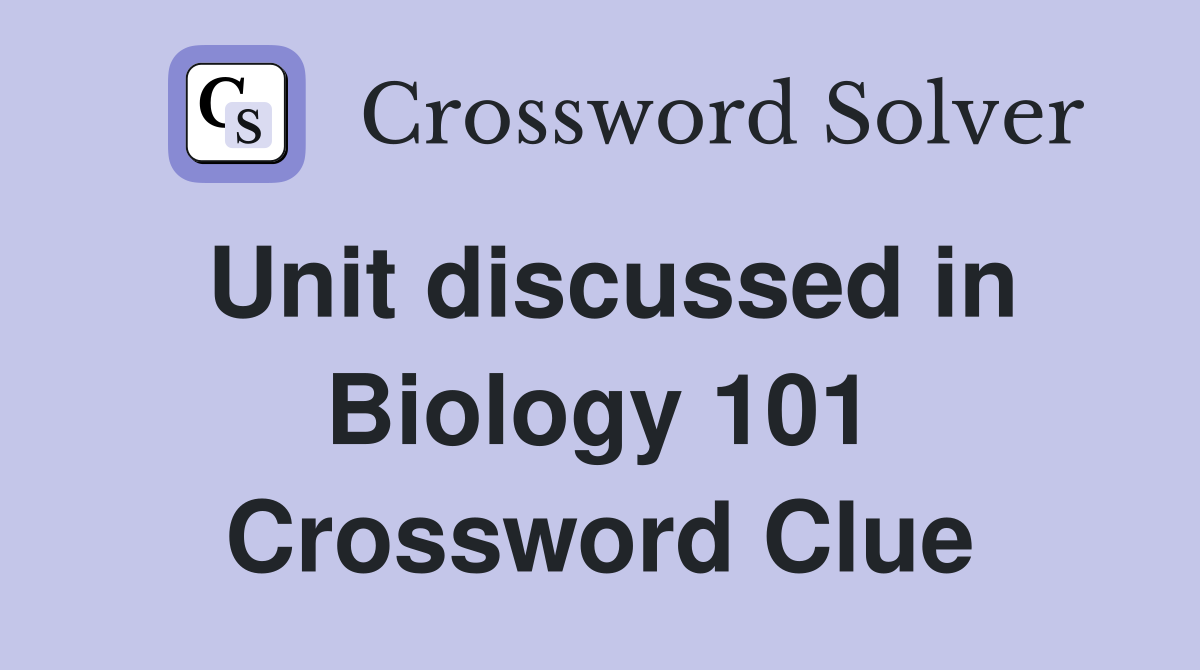 Unit discussed in Biology 101 Crossword Clue