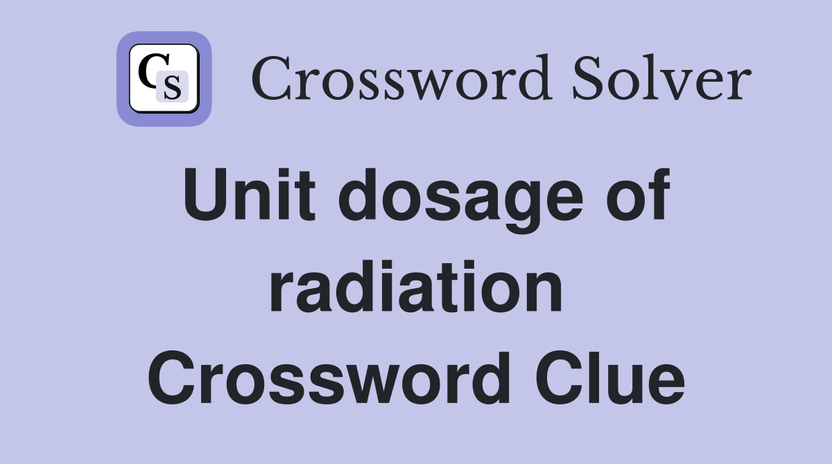 Unit dosage of radiation Crossword Clue
