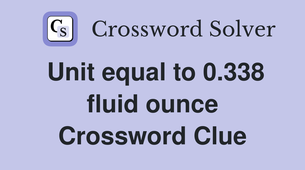 Unit equal to 0.338 fluid ounce Crossword Clue