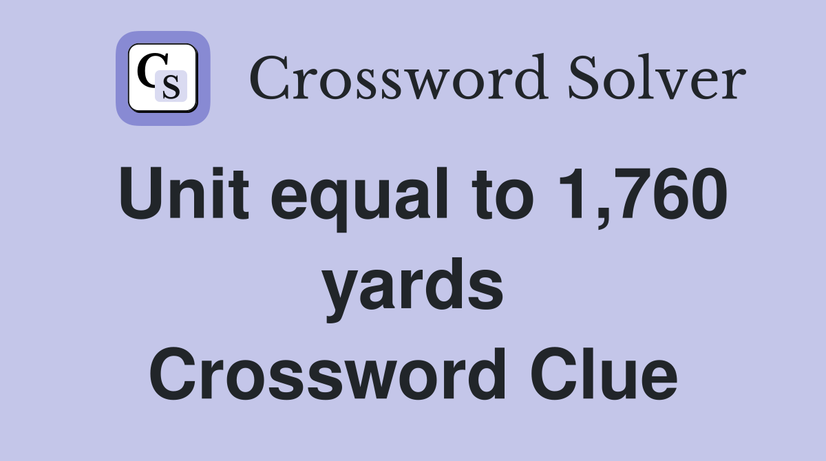 Unit equal to 1,760 yards Crossword Clue