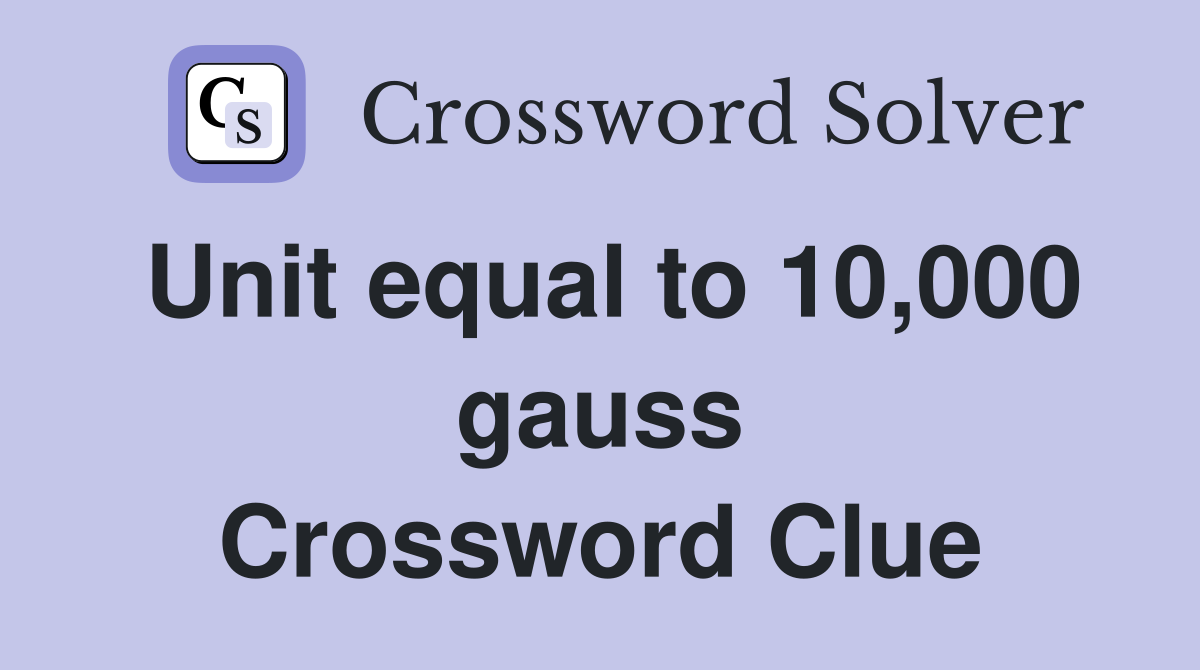 Unit equal to 10,000 gauss Crossword Clue