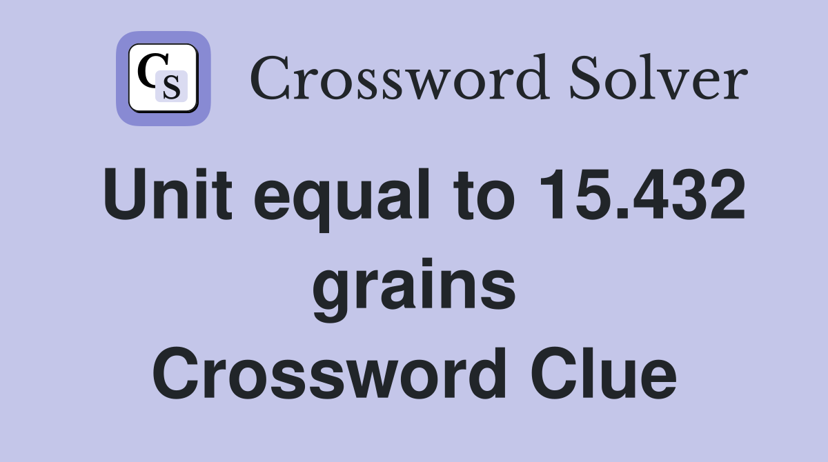Unit equal to 15.432 grains Crossword Clue