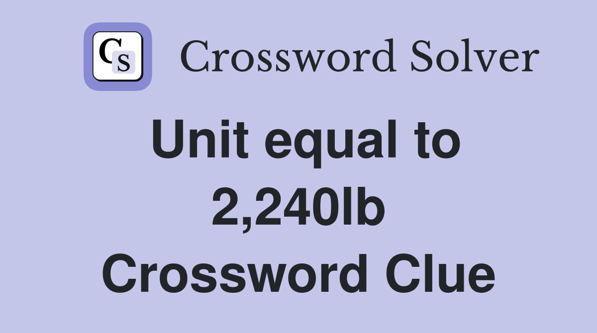 Unit equal to 2,240lb Crossword Clue