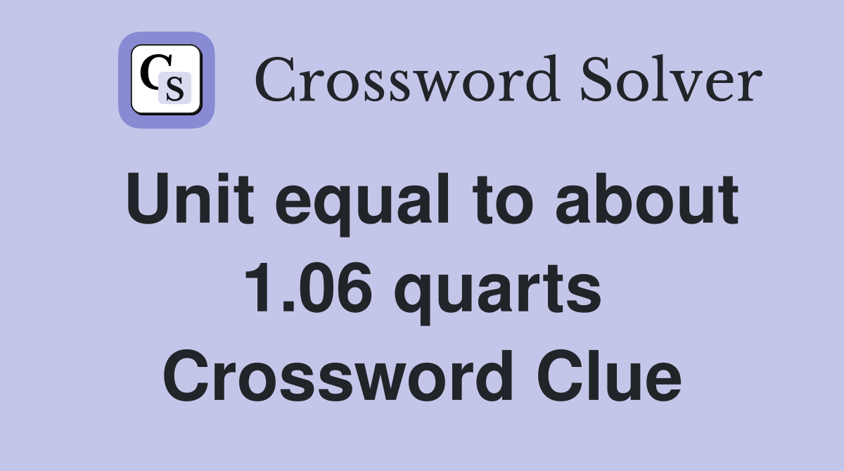 Unit equal to about 1.06 quarts Crossword Clue