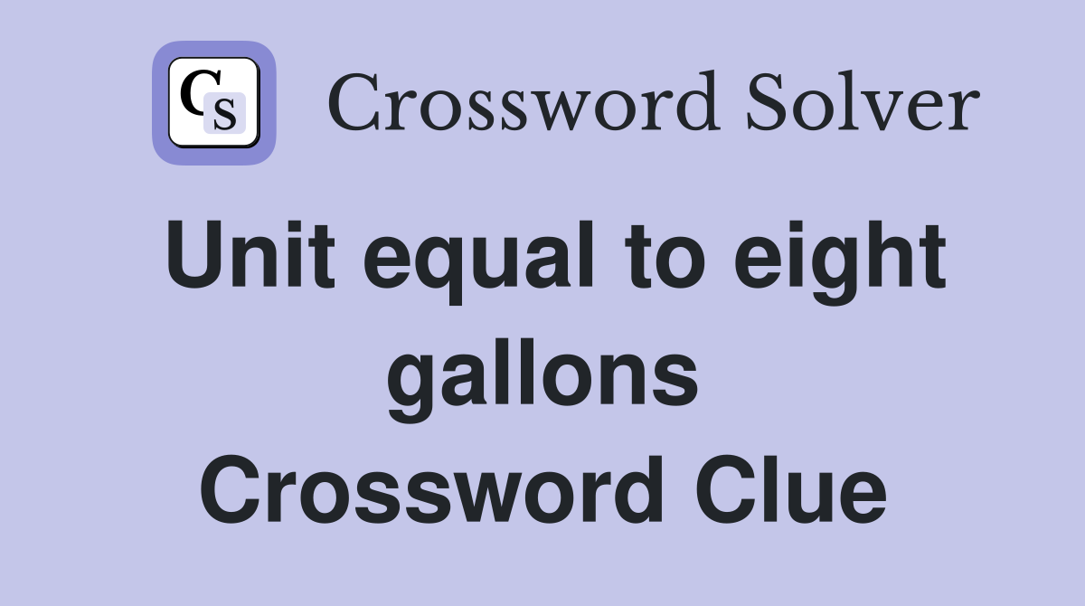 Unit equal to eight gallons Crossword Clue