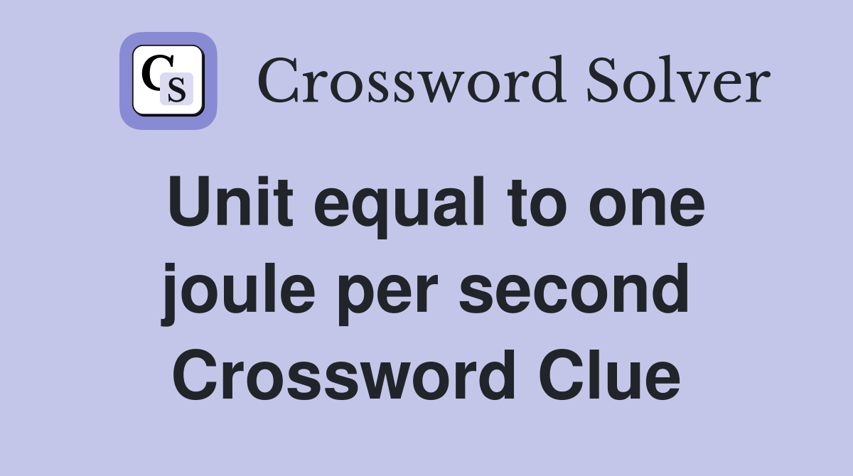 Unit equal to one joule per second Crossword Clue
