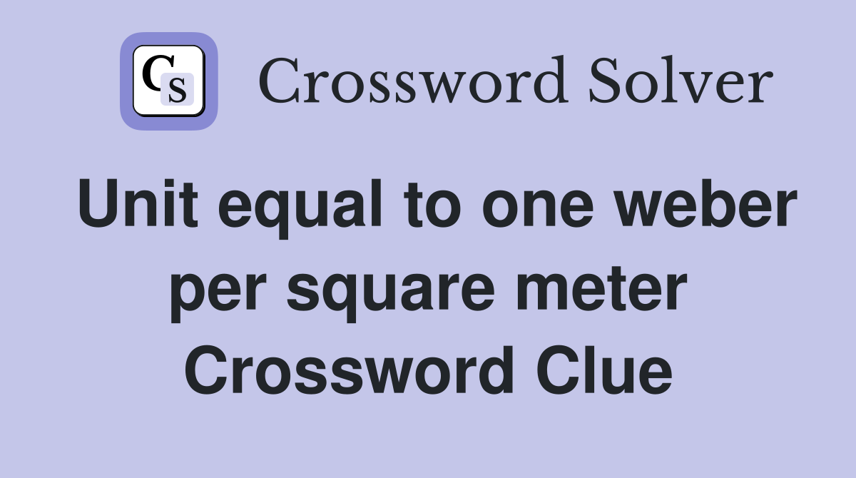 Unit equal to one weber per square meter Crossword Clue