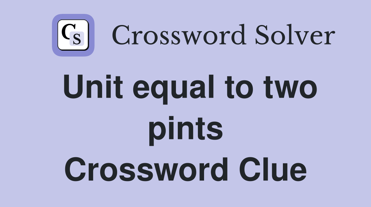 Unit equal to two pints Crossword Clue
