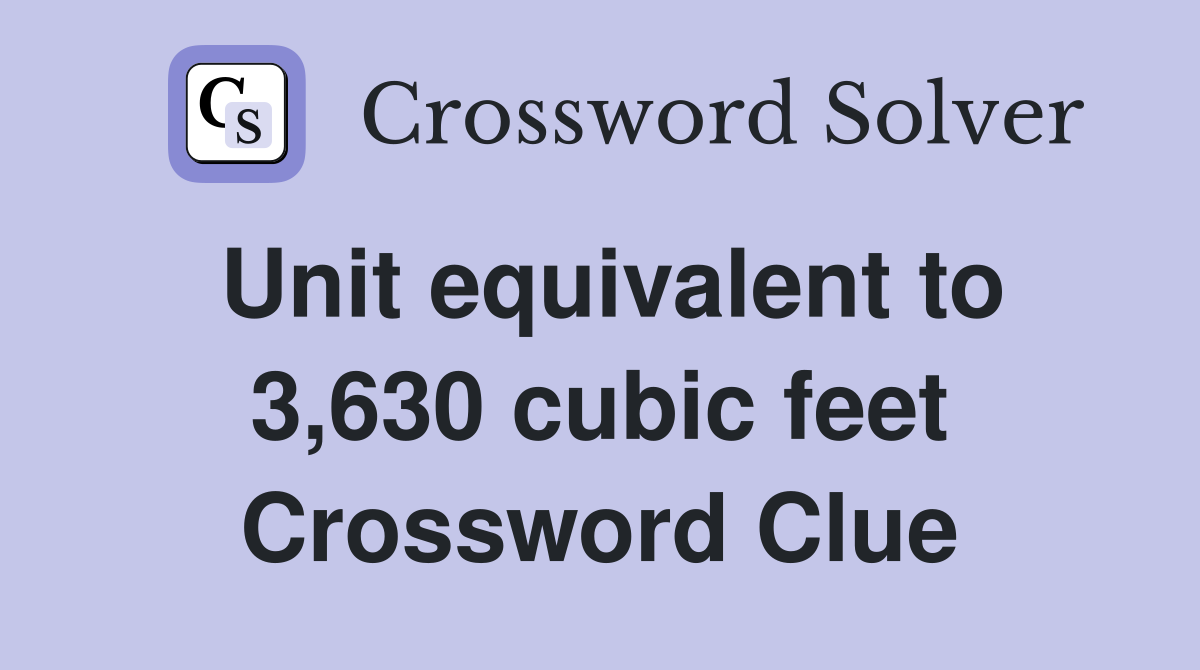 Unit equivalent to 3,630 cubic feet Crossword Clue