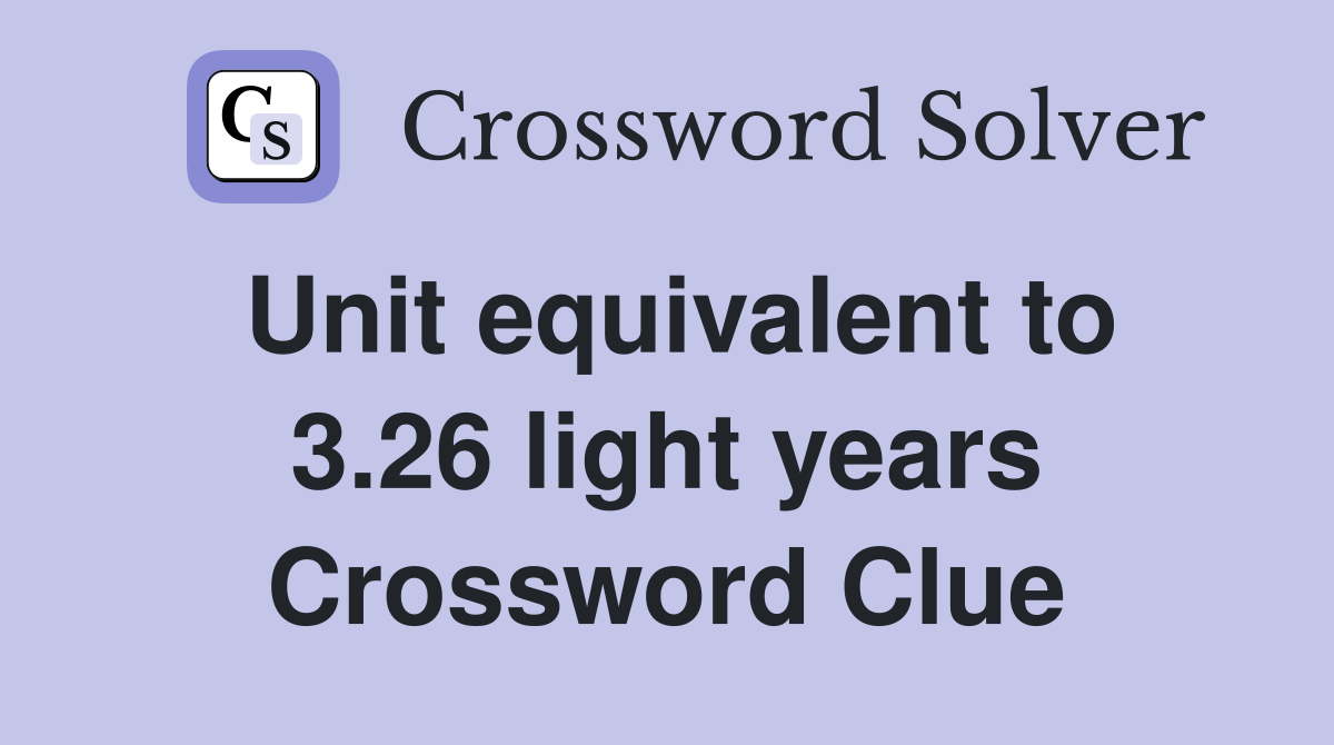 Unit equivalent to 3.26 light years Crossword Clue