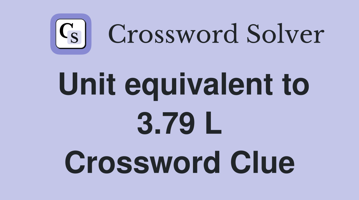 Unit equivalent to 3.79 L Crossword Clue