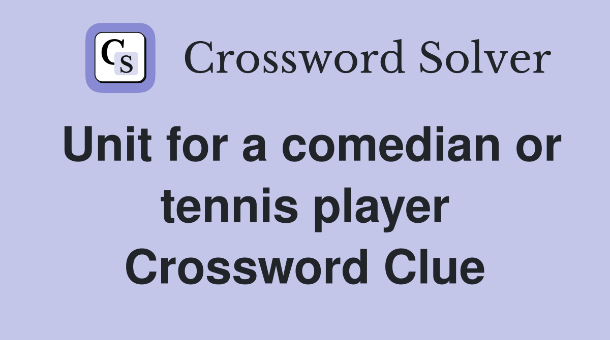 Unit for a comedian or tennis player Crossword Clue