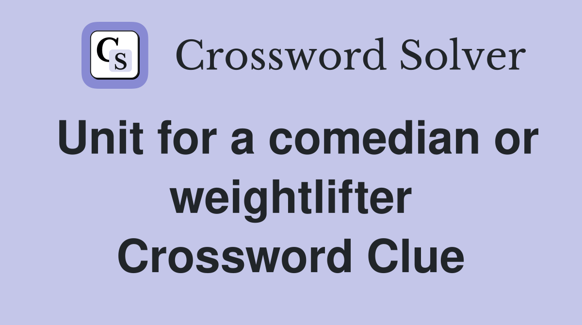 Unit for a comedian or weightlifter - Crossword Clue Answers 