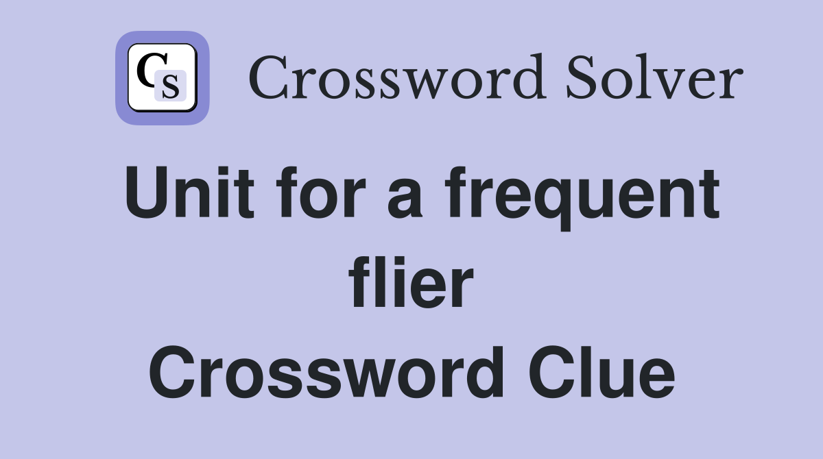 Unit for a frequent flier Crossword Clue