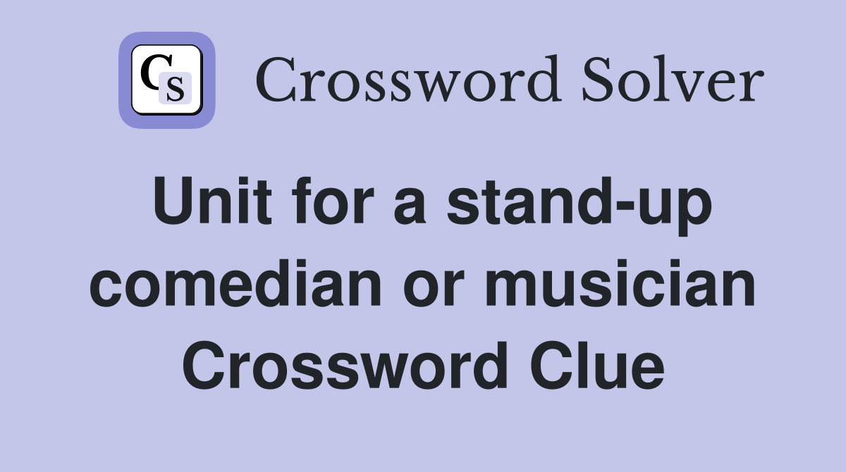 Unit for a stand-up comedian or musician Crossword Clue